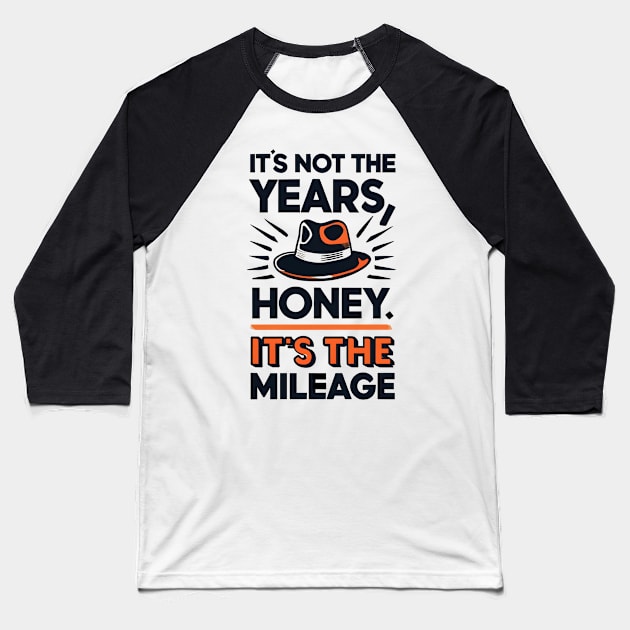 It's not the Years, Honey, it's the mileage - Fedora - Adventure Baseball T-Shirt by Fenay-Designs